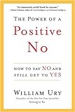 The Power of a Positive No: How to Say No and Still Get to Yes livre