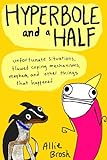 Hyperbole and a Half: Unfortunate Situations, Flawed Coping Mechanisms, Mayhem, and Other Things Tha livre