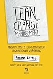 Lean Change Management: Innovative Ansätze Für Das Management Organisationaler Veränderung livre