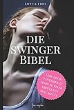 Die Swinger-Bibel: Lebe deine Fantasien und finde zu einer erfüllten Sexualität livre