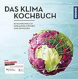 Das Klimakochbuch: Klimafreundlich einkaufen, kochen und genießen livre