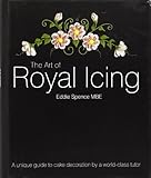 The Art of Royal Icing: A Unique Guide to Cake Decoration by a World-class Tutor livre