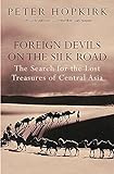 Foreign Devils on the Silk Road: The Search for the Lost Treasures of Central Asia livre