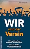 Wir sind der Verein: Wie fangeführte Klubs den Fußball verändern wollen. Neun Geschichten von Deu livre