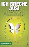 Ich breche aus!: Wie Sie in 21 Tagen den Alltag durchbrechen und entdecken, was wirklich wichtig ist livre