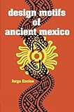 Design Motifs of Ancient Mexico livre