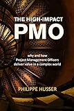 The High-Impact PMO: How Agile Project Management Offices Deliver Value in a Complex World livre