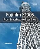 Fujifilm X100S: From Snapshots to Great Shots livre