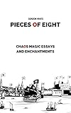 Pieces of Eight: Chaos Magic Essays and Enchantments (English Edition) livre