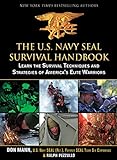 The U.S. Navy SEAL Survival Handbook: Learn the Survival Techniques and Strategies of America's Elit livre