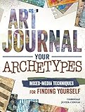 Art Journal Your Archetypes: Mixed Media Techniques for Finding Yourself (English Edition) livre