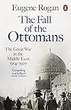 The Fall of the Ottomans: The Great War in the Middle East, 1914-1920 livre