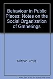 Behavior in Public Places: Notes on Social Organizations of Gatherings livre