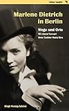 Marlene Dietrich in Berlin - Wege und Orte: Mit einem Vorwort ihrer Tochter Maria Riva livre