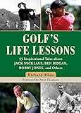 Golf's Life Lessons: 55 Inspirational Tales about Jack Nicklaus, Ben Hogan, Bobby Jones, and Others livre