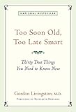 Too Soon Old, Too Late Smart: Thirty True Things You Need to Know Now livre