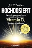 Hochdosiert: Die wundersamen Auswirkungen extrem hoher Dosen von Vitamin D3, dem Sonnenscheinhormon livre