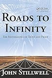 Roads to Infinity: The Mathematics of Truth and Proof. livre