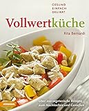 Vollwertküche - Gesund, einfach, delikat: Über 200 vegetarische Rezepte zum Nachkochen und Genieß livre