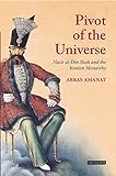 Pivot Of The Universe: Nasir Al-Din Shah Qajar and the Iranian Monarchy livre