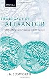 The Legacy of Alexander: Politics, Warfare and Propaganda under the Successors (English Edition) livre