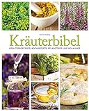 Kräuterbibel: Kräuterporträts, Kochrezepte, Pflanztipps und Heilkunde livre