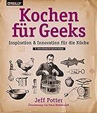 Kochen für Geeks: Inspiration & Innovation für die Küche livre