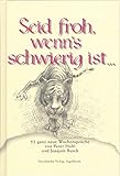 Seid froh, wenn's schwierig ist...: 52 ganz neue illustrierte Wochensprüche (Sprüchebücher) livre