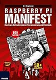 Raspberry Pi Manifest: Hardware, Betriebssystem, Programmierung und Elektronik. Über 50 Projekte - livre