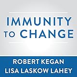 Immunity to Change: How to Overcome It and Unlock the Potential in Yourself and Your Organization livre