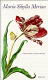 Maria Sibylla Merian: New Book of Flowers livre