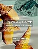 Origami Design Secrets: Mathematical Methods for an Ancient Art livre