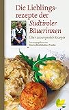 Die Lieblingsrezepte der Südtiroler Bäuerinnen: Über 200 erprobte Rezepte (Regionale Jahreszeiten livre