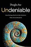 Undeniable: How Biology Confirms Our Intuition That Life Is Designed livre