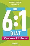 Die 6:1-Diät: 6 Tage essen, 1 Tag fasten - Einfach und gesund abnehmen durch Intervallfasten livre