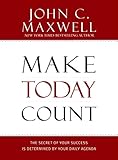 Make Today Count: The Secret of Your Success Is Determined by Your Daily Agenda livre