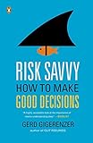 Risk Savvy: How to Make Good Decisions livre