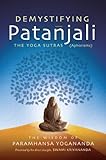 Demystifying Patanjali: The Yoga Sutras (Aphorisms): The Wisdom of Paramhansa Yogananda Presented by livre