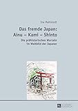 Das fremde Japan: Ainu Kami Shinto: Die praehistorischen Wurzeln im Weltbild der Japaner livre