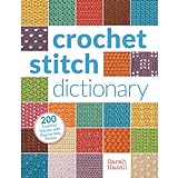 Crochet Stitch Dictionary: 200 Essential Stitches With Step-by-Step Photos livre