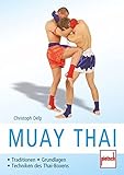 Muay Thai: Traditionen - Grundlagen - Techniken des Thai-Boxens livre