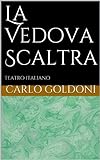 La Vedova Scaltra (Italian Edition) livre