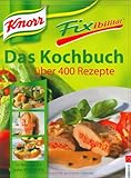 Knorr Fixibilität. Das Kochbuch: Über 400 Rezepte. 10 neue Rezept-Ideen für jedes Knorr Fix livre