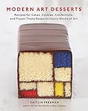 Modern Art Desserts: Recipes for Cakes, Cookies, Confections, and Frozen Treats Based on Iconic Work livre