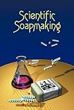 Scientific Soapmaking: The Chemistry of the Cold Process livre