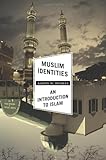 Muslim Identities - An Introduction to Islam livre
