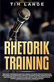 Rhetorik Training: Die Kunst der Kommunikation lernen. Mit gezielten rhetorischen Techniken selbstbe livre