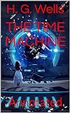 The Time Machine: Annotated (English Edition) livre