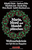 Maria, Mord und Mandelplätzchen: Weihnachtskrimis von Sylt bis zur Zugspitze livre