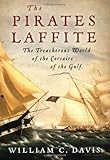 Pirates Laffite: The Treacherous World of the Corsairs of the Gulf livre